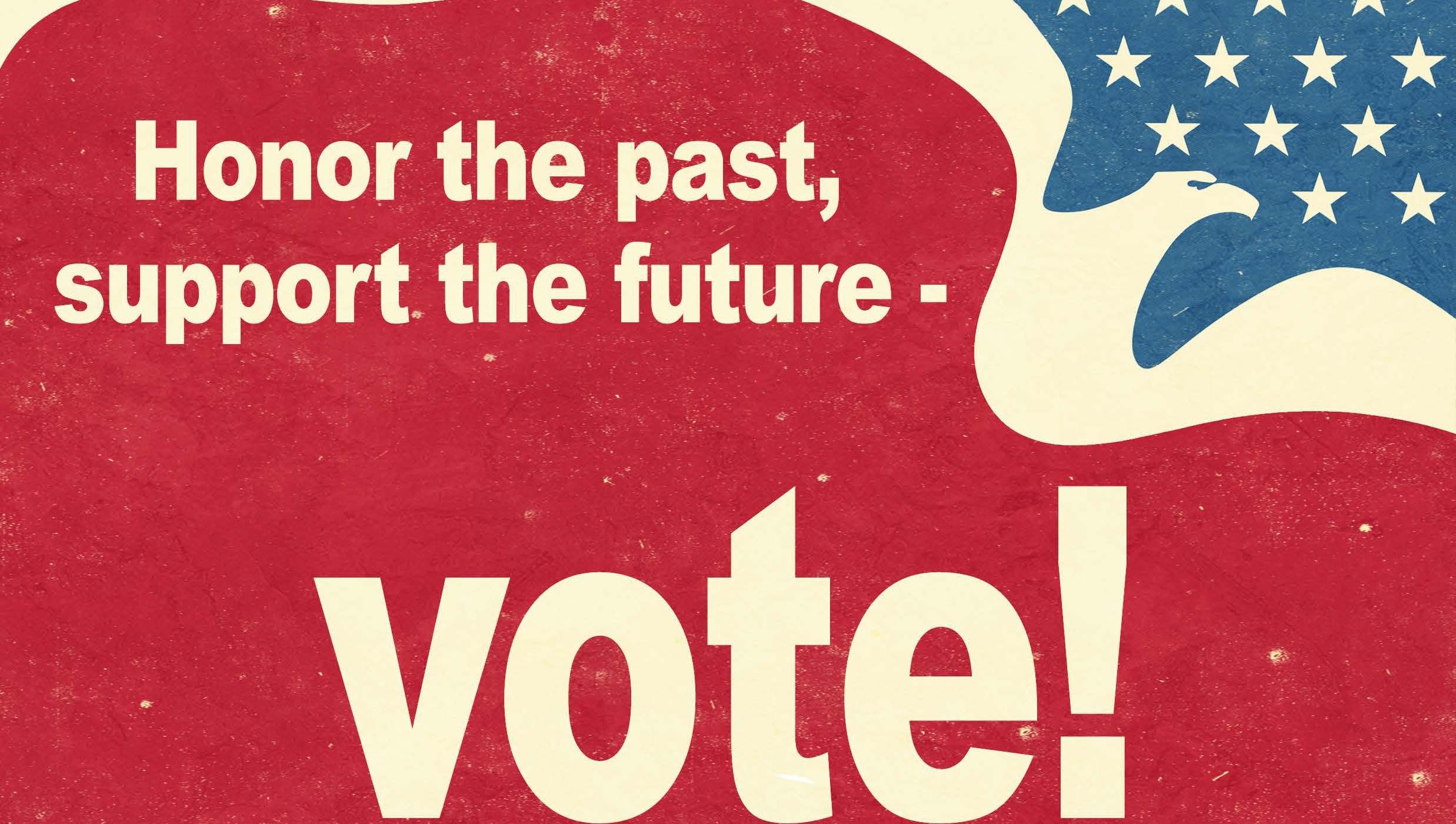 Red, White, and Blue American graphic art with the text "Honor the Past, support the future - vote!"